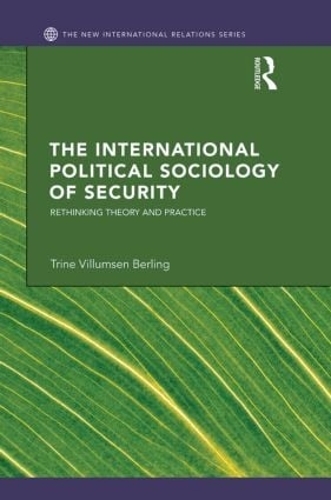 Бумажная книга «The International Political Sociology of Security: Rethinking Theory and Practice», автор Трине Виллумсен Берлинг - фото №1