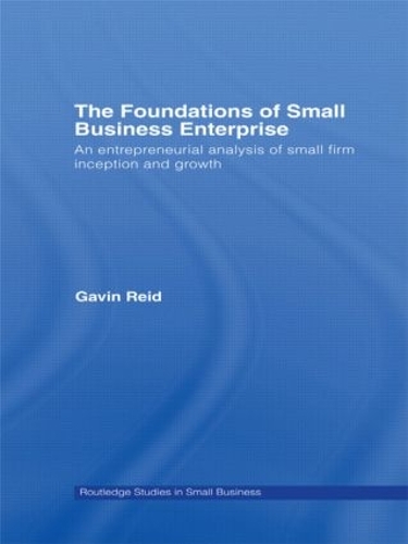 [object Object] «The Foundations of Small Business Enterprise: An Entrepreneurial Analysis of Small Firm Inception and Growth», автор Гевін Рід - фото №1