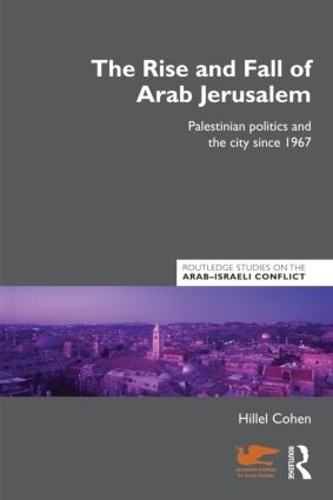 Бумажная книга «The Rise and Fall of Arab Jerusalem: Palestinian Politics and the City since 1967», автор Хиллел Коэн - фото №1