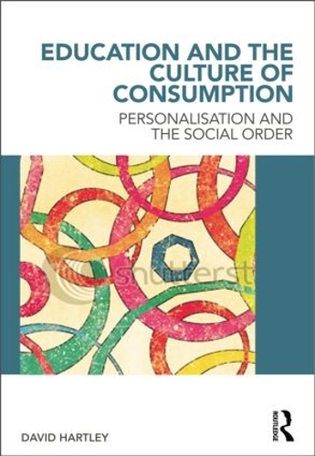 Паперова книга «Education and the Culture of Consumption: Personalisation and the Social Order», автор Девід Хартлі - фото №1