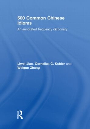 Паперова книга «500 Common Chinese Idioms: An Annotated Frequency Dictionary», авторів Корнеліус Кублер, Лівей Цзяо, Вейгуо Чжан - фото №1