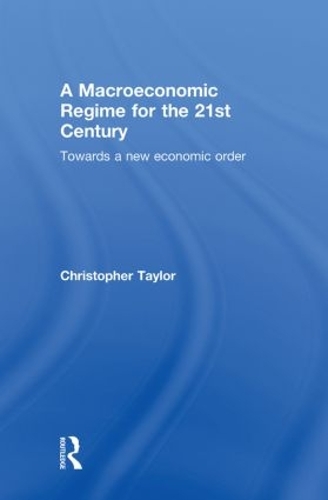 Бумажная книга «A Macroeconomic Regime for the 21st Century: Towards a New Economic Order», автор Кристофер Тейлор - фото №1