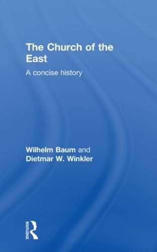 Бумажная книга «The Church of the East: A Concise History», авторов Дитмар В. Винклер, Вильгельм Баум - фото №1