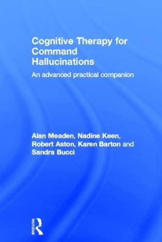 Бумажная книга «Cognitive Therapy for Command Hallucinations: An advanced practical companion», авторов Алан Миден, Карен Бартон, Надин Кин, Роберт Астон, Сандра Буччи - фото №1