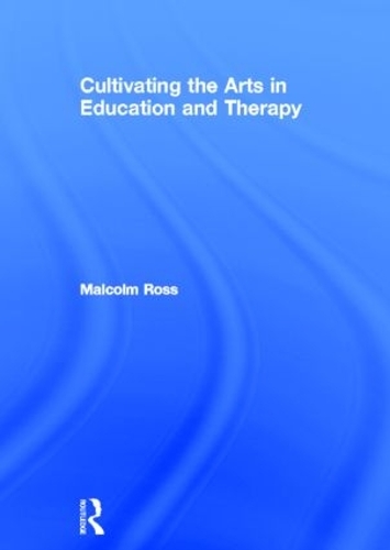 Бумажная книга «Cultivating the Arts in Education and Therapy», автор Малкольм Росс - фото №1