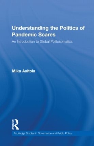 [object Object] «Understanding the Politics of Pandemic Scares: An Introduction to Global Politosomatics», автор Мика Аалтола - фото №1