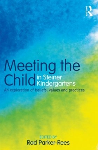 Бумажная книга «Meeting the Child in Steiner Kindergartens: An Exploration of Beliefs, Values and Practices» - фото №1