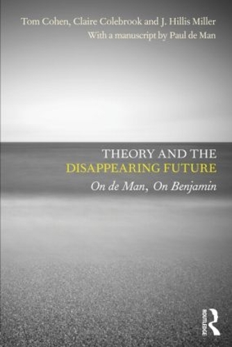 Паперова книга «Theory and the Disappearing Future: On de Man, On Benjamin», авторів Клер Коулбрук, Дж. Хілліс Міллер, Том Коен, Поль де Ман - фото №1