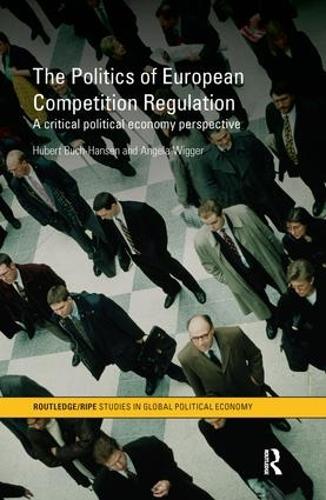 Бумажная книга «The Politics of European Competition Regulation: A Critical Political Economy Perspective», авторов Анджела Виггер, Хуберт Бух-Хансен - фото №1