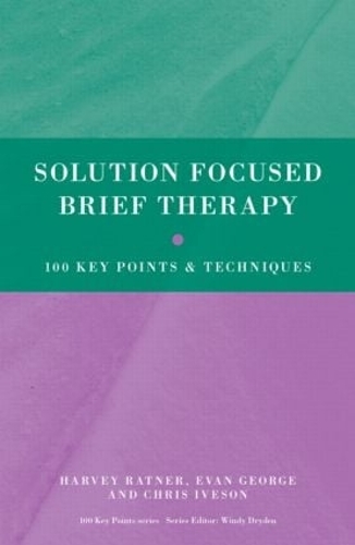 Паперова книга «Solution Focused Brief Therapy: 100 Key Points and Techniques», авторів Кріс Айвсон, Еван Джордж, Харві Ратнер - фото №1
