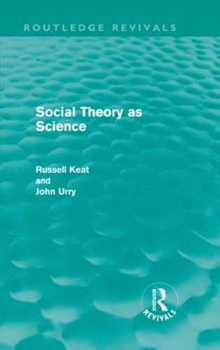 Паперова книга «Social Theory as Science (Routledge Revivals)», авторів Джон Уррі, Рассел Кіт - фото №1