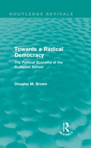 Бумажная книга «Towards a Radical Democracy (Routledge Revivals): The Political Economy of the Budapest School», автор Дуглас Браун - фото №1
