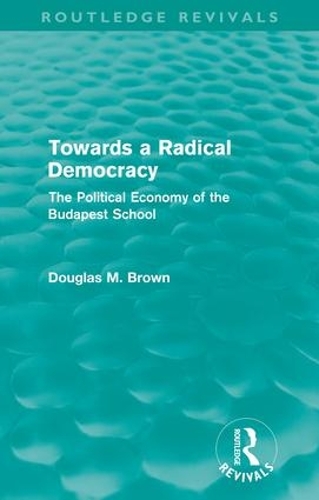 Бумажная книга «Towards a Radical Democracy (Routledge Revivals): The Political Economy of the Budapest School», автор Дуглас Браун - фото №1