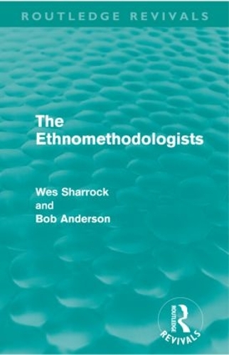 Бумажная книга «The Ethnomethodologists (Routledge Revivals)», авторов Боб Андерсон, У.В. Шаррок - фото №1