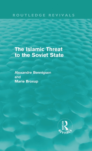 Бумажная книга «The Islamic Threat to the Soviet State (Routledge Revivals)», авторов Александр Беннигсен, Мари Броксап - фото №1