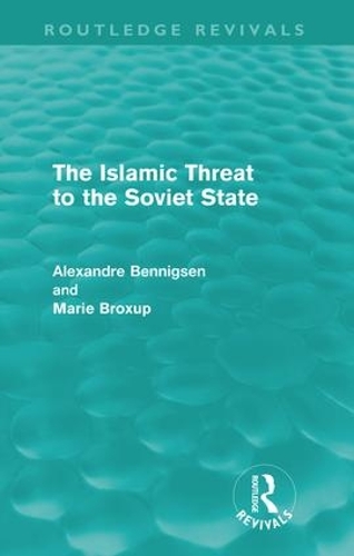 Бумажная книга «The Islamic Threat to the Soviet State (Routledge Revivals)», авторов Александр Беннигсен, Мари Броксап - фото №1