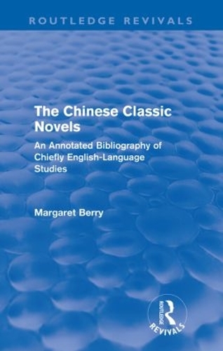 Бумажная книга «The Chinese Classic Novels (Routledge Revivals): An Annotated Bibliography of Chiefly English-Language Studies», автор Маргарет Берри - фото №1