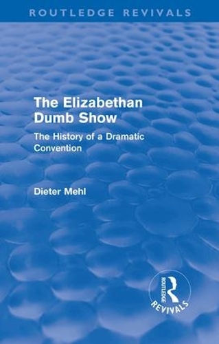 Паперова книга «The Elizabethan Dumb Show (Routledge Revivals): The History of a Dramatic Convention», автор Дітер Мель - фото №1