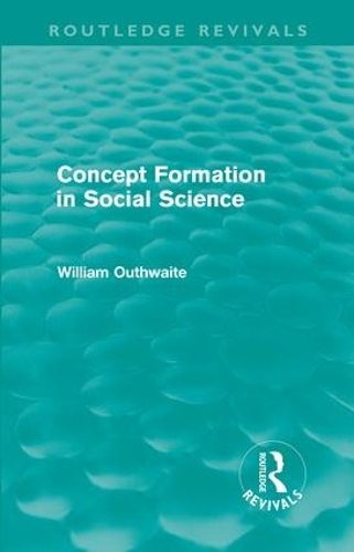 Бумажная книга «Concept Formation in Social Science (Routledge Revivals)», автор Уильям Оутвейт - фото №1