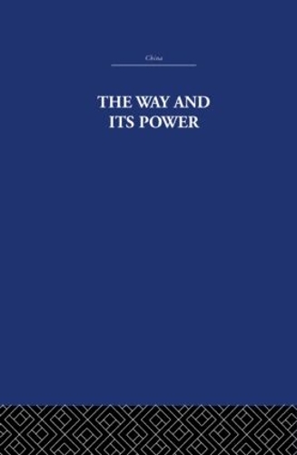Бумажная книга «The Way and Its Power: A Study of the Tao Tê Ching and Its Place in Chinese Thought», авторов Артур Уэйли, The Arthur Waley Estate - фото №1
