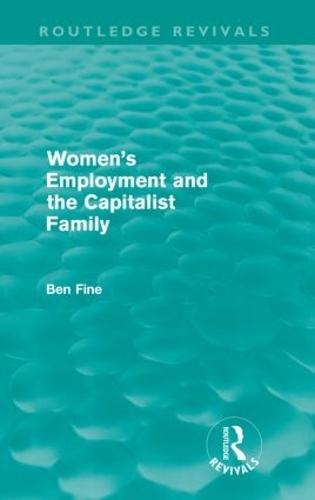 Бумажная книга «Women's Employment and the Capitalist Family (Routledge Revivals)», автор Бен Файн - фото №1