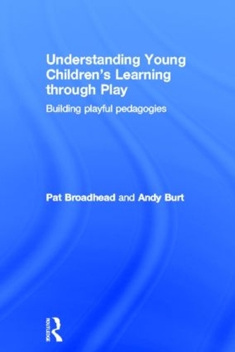 Бумажная книга «Understanding Young Children's Learning through Play: Building playful pedagogies», авторов Энди Берт, Пэт Бродхед - фото №1