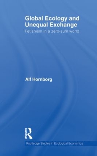 Бумажная книга «Global Ecology and Unequal Exchange: Fetishism in a Zero-Sum World», автор Альф Хорнборг - фото №1