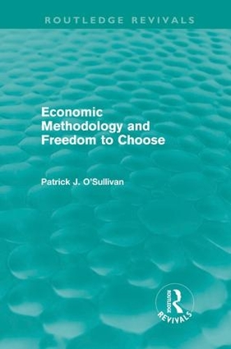 Бумажная книга «Economic Methodology and Freedom to Choose (Routledge Revivals)», автор Патрик О'Салливан - фото №1