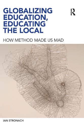 Паперова книга «Globalizing Education, Educating the Local: How Method Made us Mad», автор Ієн Стронах - фото №1
