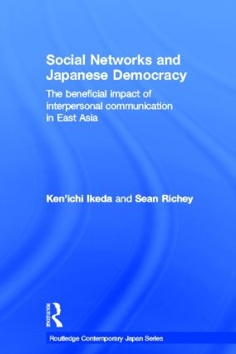 Бумажная книга «Social Networks and Japanese Democracy: The Beneficial Impact of Interpersonal Communication in East Asia», авторов Кен'ити Икеда, Шон Ричи - фото №1