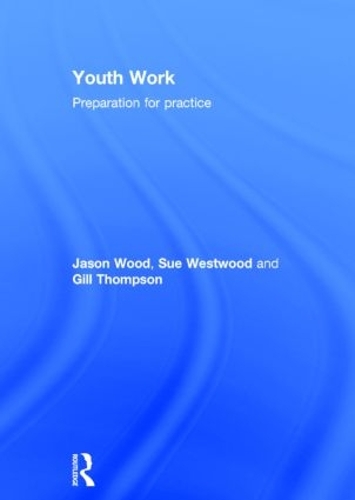 Бумажная книга «Youth Work: Preparation for Practice», авторов Гилл Томпсон, Джейсон Вуд, Сью Уэствуд - фото №1