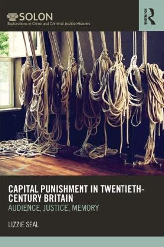 Паперова книга «Capital Punishment in Twentieth-Century Britain: Audience, Justice, Memory», автор Ліззі Сіл - фото №1