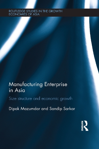 Бумажная книга «Manufacturing Enterprise in Asia: Size Structure and Economic Growth», авторов Дипак Мазумдар, Сандип Саркар - фото №1