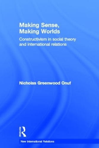 Бумажная книга «Making Sense, Making Worlds: Constructivism in Social Theory and International Relations», автор Николас Онуф - фото №1