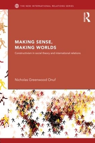 Паперова книга «Making Sense, Making Worlds: Constructivism in Social Theory and International Relations», автор Ніколас Онуф - фото №1