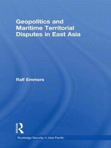 Бумажная книга «Geopolitics and Maritime Territorial Disputes in East Asia», автор Ральф Эммерс - фото №1