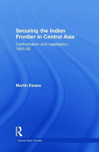 Бумажная книга «Securing the Indian Frontier in Central Asia: Confrontation and Negotiation, 1865-1895», автор Мартин Юэнс - фото №1