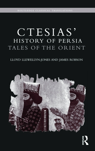 Бумажная книга «Ctesias' 'History of Persia': Tales of the Orient», авторов Джеймс Робсон, Ллойд Ллевеллин-Джонс - фото №1