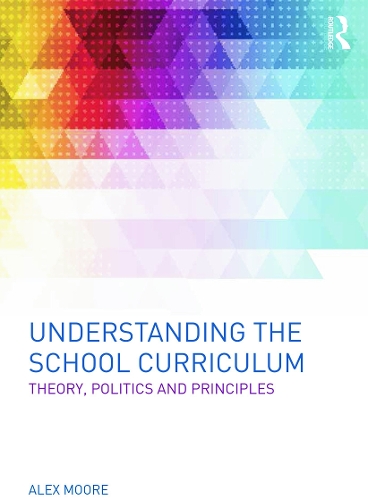 Бумажная книга «Understanding the School Curriculum: Theory, politics and principles», автор Алекс Мур - фото №1