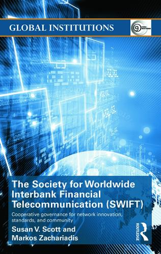 Бумажная книга «The Society for Worldwide Interbank Financial Telecommunication (SWIFT): Cooperative governance for network innovation, standards, and community», авторов Маркос Захариадис, Сьюзен В. Скотт - фото №1