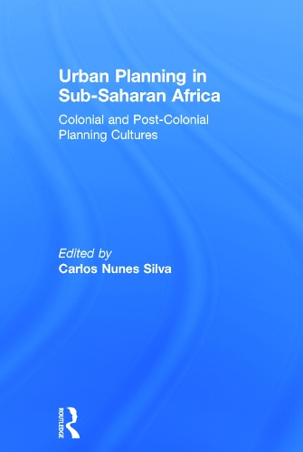 Бумажная книга «Urban Planning in Sub-Saharan Africa: Colonial and Post-Colonial Planning Cultures», автор Карлос Нуньес Сильва - фото №1