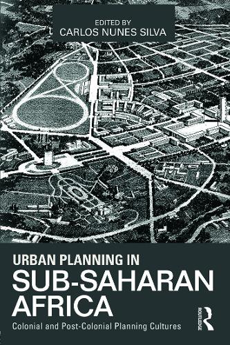 Бумажная книга «Urban Planning in Sub-Saharan Africa: Colonial and Post-Colonial Planning Cultures», автор Карлос Нуньес Сильва - фото №1
