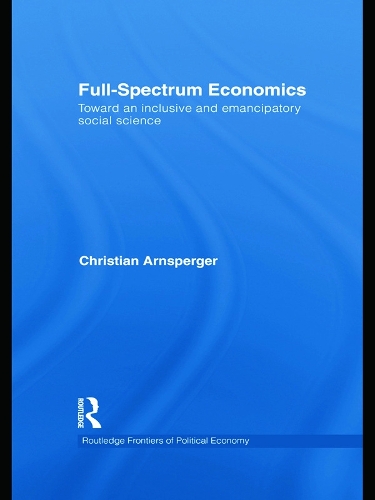 Паперова книга «Full-Spectrum Economics: Toward an Inclusive and Emancipatory Social Science», автор Крістіан Арнспергер - фото №1