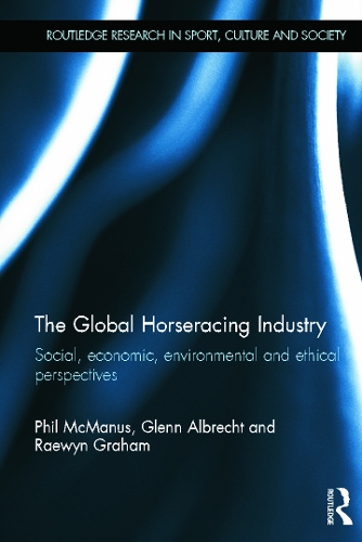 Бумажная книга «The Global Horseracing Industry: Social, Economic, Environmental and Ethical Perspectives», авторов Гленн Альбрехт, Фил МакМанус, Рэйвин Грэм - фото №1
