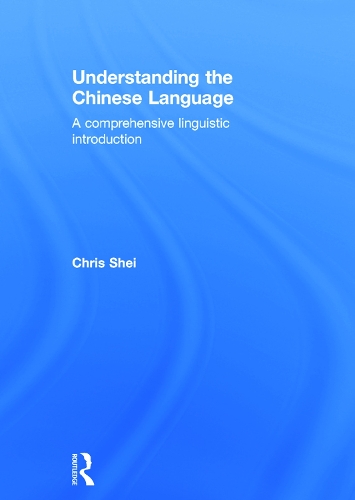 Паперова книга «Understanding the Chinese Language: A Comprehensive Linguistic Introduction», автор Кріс Шей - фото №1