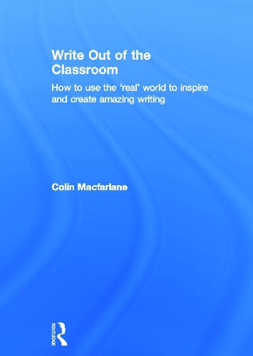 Паперова книга «Write Out of the Classroom: How to use the 'real' world to inspire and create amazing writing», автор Колін Макфарлан - фото №1