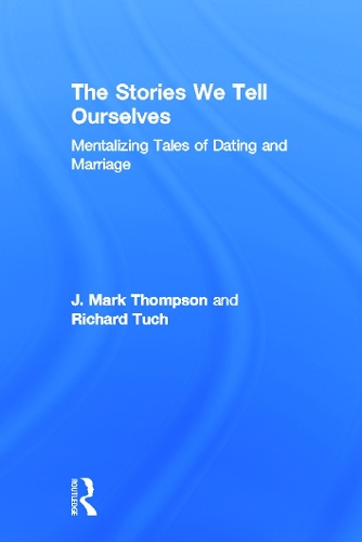Бумажная книга «The Stories We Tell Ourselves: Mentalizing Tales of Dating and Marriage», авторов Дж. Марк Томпсон, Ричард Тух - фото №1