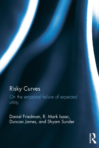 Паперова книга «Risky Curves: On the Empirical Failure of Expected Utility», авторів Деніел Фрідман, Дункан Джеймс, Р. Марк Айзек, Шьям Сандер - фото №1