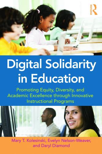 Паперова книга «Digital Solidarity in Education: Promoting Equity, Diversity, and Academic Excellence through Innovative Instructional Programs», авторів Деріл Даймонд, Евелін Нельсон-Вівер, Мері Т. Колесінскі - фото №1