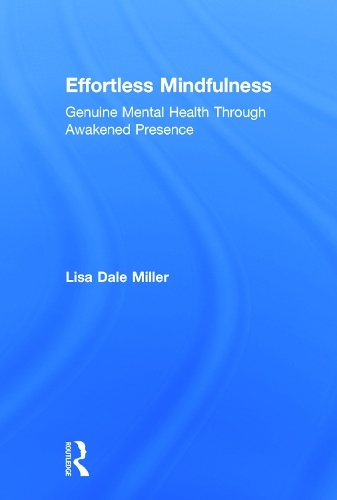 Бумажная книга «Effortless Mindfulness: Genuine Mental Health Through Awakened Presence», автор Лиза Дейл Миллер - фото №1